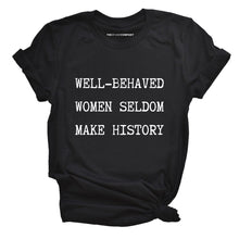 Load image into Gallery viewer, Well Behaved Women Seldom Make History T-Shirt-Feminist Apparel, Feminist Clothing, Feminist T Shirt, BC3001-The Spark Company