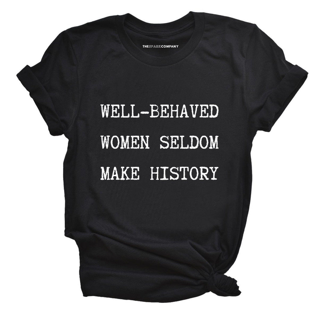 Well Behaved Women Seldom Make History T-Shirt-Feminist Apparel, Feminist Clothing, Feminist T Shirt, BC3001-The Spark Company