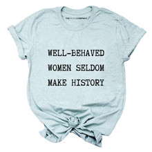 Load image into Gallery viewer, Well Behaved Women Seldom Make History T-Shirt-Feminist Apparel, Feminist Clothing, Feminist T Shirt, BC3001-The Spark Company