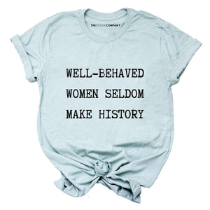 Well Behaved Women Seldom Make History T-Shirt-Feminist Apparel, Feminist Clothing, Feminist T Shirt, BC3001-The Spark Company