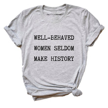 Load image into Gallery viewer, Well Behaved Women Seldom Make History T-Shirt-Feminist Apparel, Feminist Clothing, Feminist T Shirt, BC3001-The Spark Company