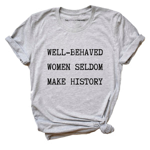 Well Behaved Women Seldom Make History T-Shirt-Feminist Apparel, Feminist Clothing, Feminist T Shirt, BC3001-The Spark Company