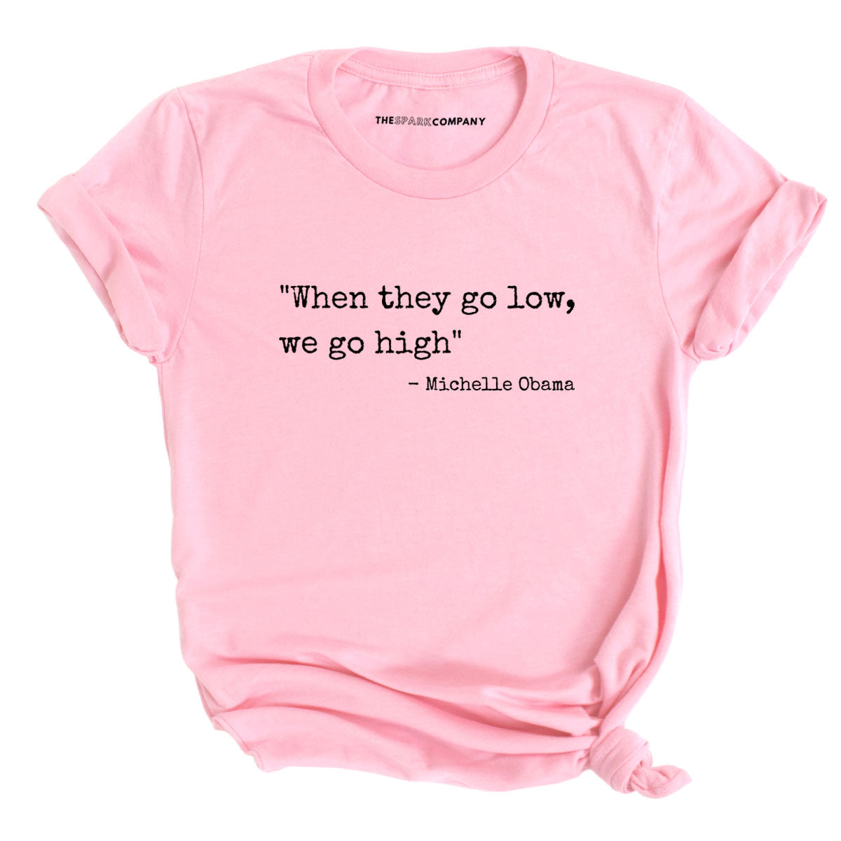 When They Go Low We Go High T-Shirt-Feminist Apparel, Feminist Clothing, Feminist T Shirt, BC3001-The Spark Company