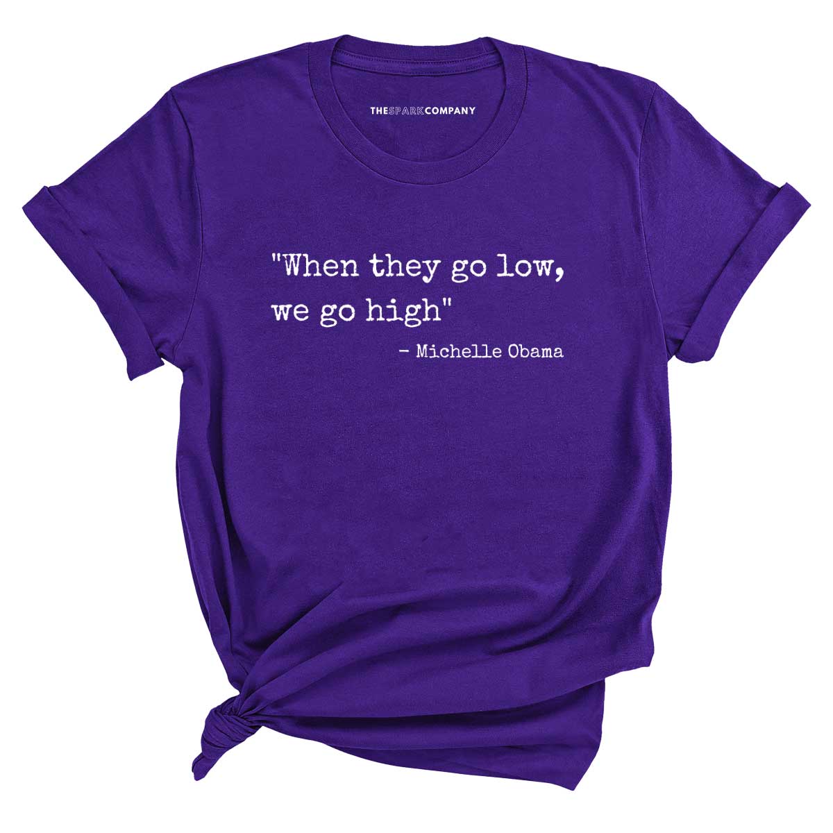 When They Go Low We Go High T-Shirt-Feminist Apparel, Feminist Clothing, Feminist T Shirt, BC3001-The Spark Company