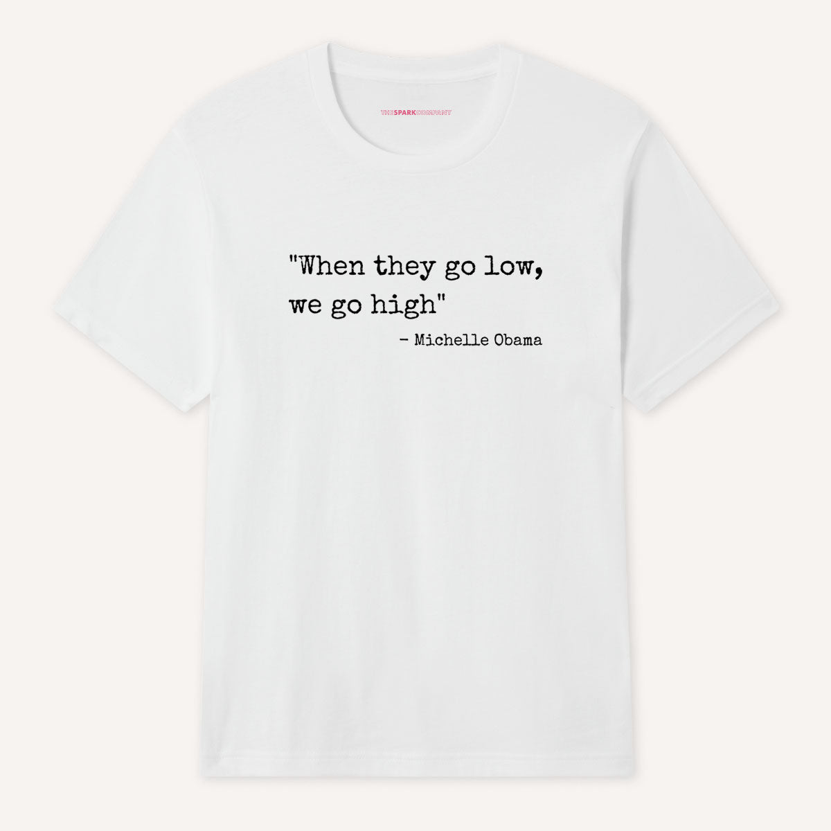 When They Go Low We Go High T-Shirt-Feminist Apparel, Feminist Clothing, Feminist T Shirt, BC3001-The Spark Company