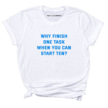 Load image into Gallery viewer, Why Finish One Task T-Shirt-Feminist Apparel, Feminist Clothing, Feminist T Shirt, BC3001-The Spark Company