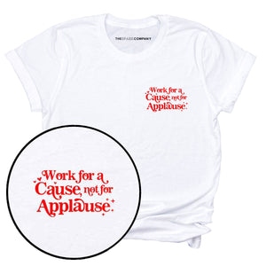 Work For A Cause Not For Applause Corner T-Shirt-Feminist Apparel, Feminist Clothing, Feminist T Shirt, BC3001-The Spark Company