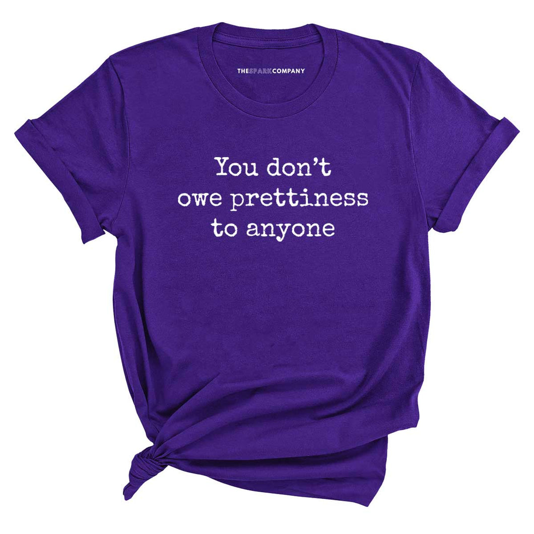 You Don't Owe Prettiness To Anyone T-Shirt-Feminist Apparel, Feminist Clothing, Feminist T Shirt, BC3001-The Spark Company