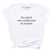 Load image into Gallery viewer, You Don&#39;t Owe Prettiness To Anyone T-Shirt-Feminist Apparel, Feminist Clothing, Feminist T Shirt, BC3001-The Spark Company