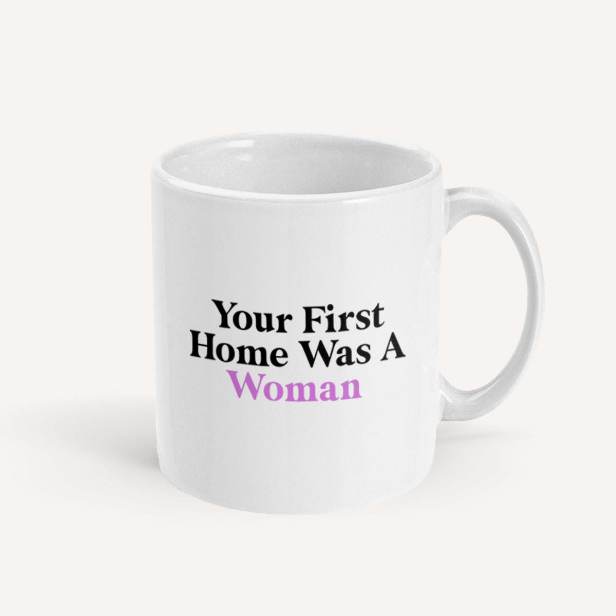 Your First Home Was A Woman Mug